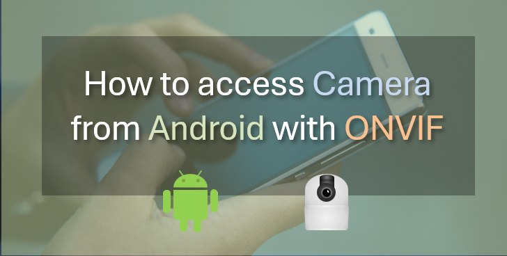 How to access your home Camera from your Android smartphone outside the house with ONVIF