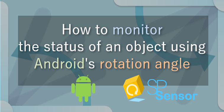How to monitor the status of an object using Android's rotation angle